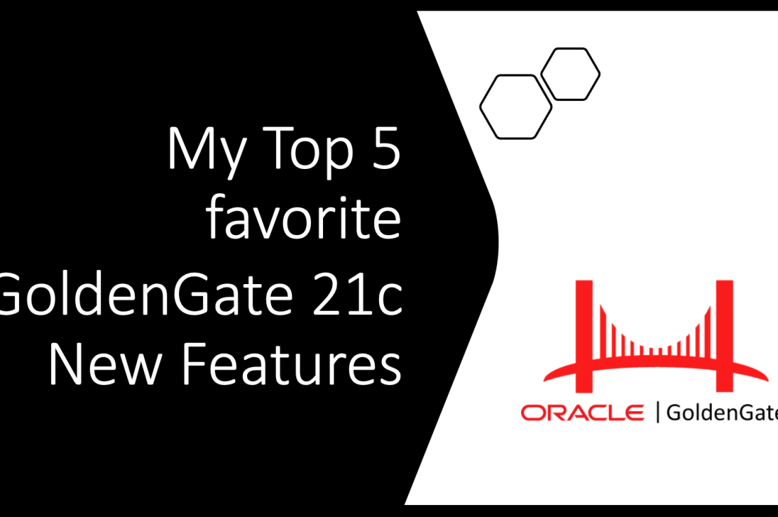 My Top 5 favorite GoldenGate 21c New Features